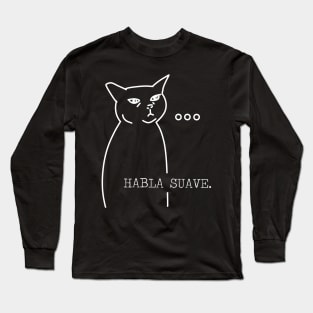 Habla suave… Long Sleeve T-Shirt